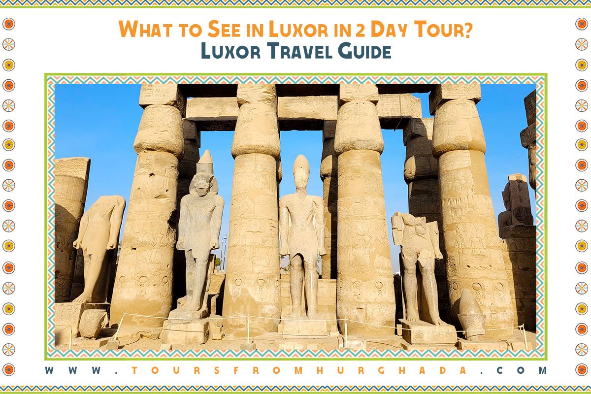 Luxor Travel Guide 2024 - Things to Do, What To Eat & Tips